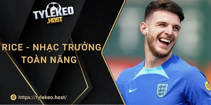 Tỷ Lệ Kèo: Hành Trình Declan Rice Hóa Nhạc Trưởng Toàn Năng