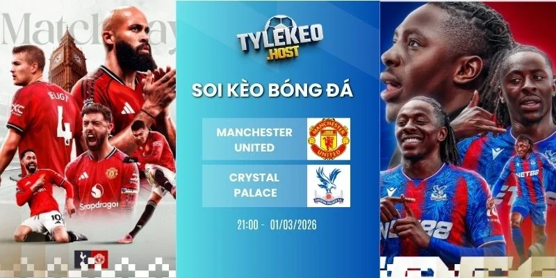 Soi keo ty le Manchester United vs Crystal Palace - NHA, 01/03/2026