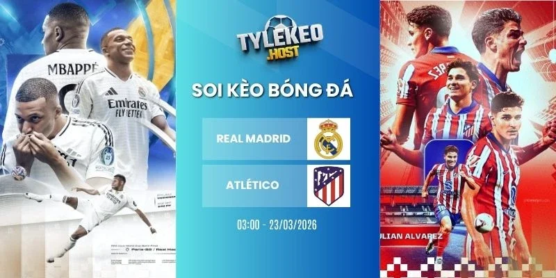 Tỷ lệ kèo nhà cái Real Madrid vs Atlético - La Liga, 23/03/2026