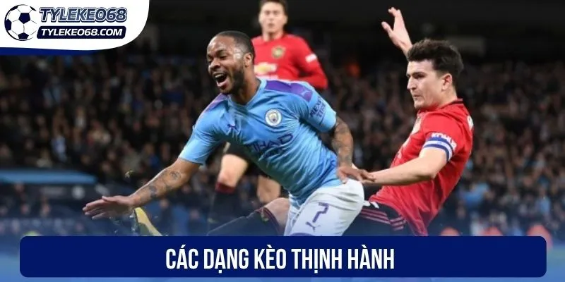 Các dạng kèo thịnh hành