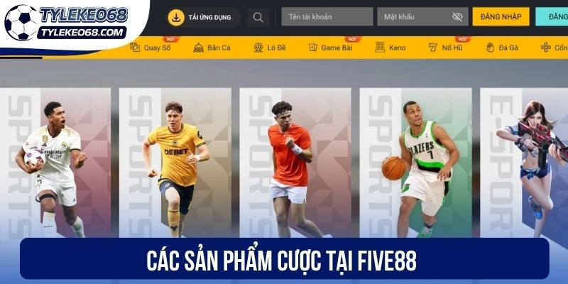Các sản phẩm cược tại Five88