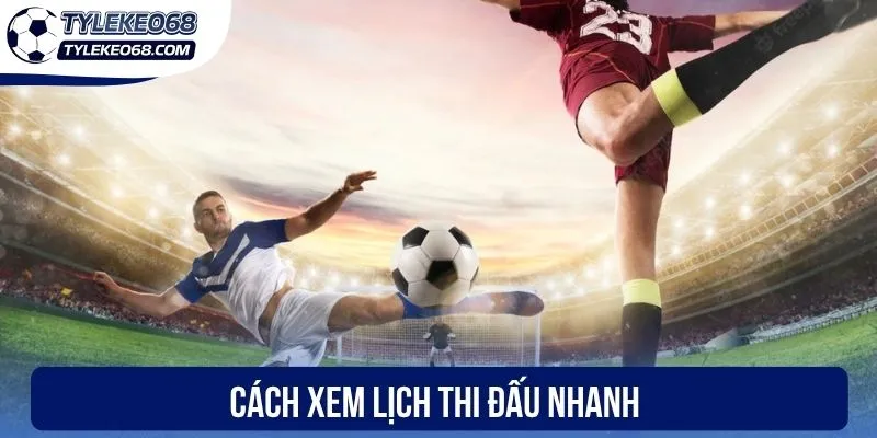 Cách xem lịch thi đấu nhanh