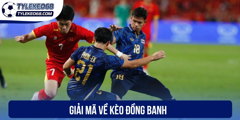 Giải mã về kèo đồng banh 