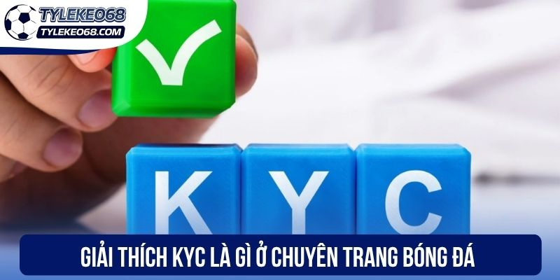 Giải thích KYC là gì ở chuyên trang bóng đá