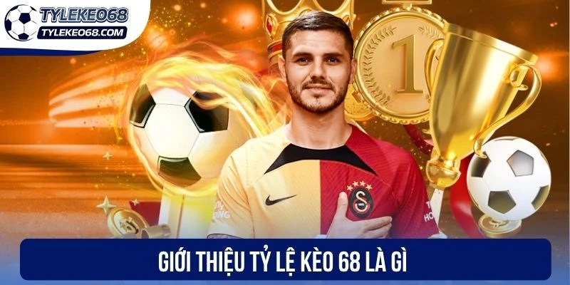 Giới thiệu tỷ lệ kèo 68 là gì