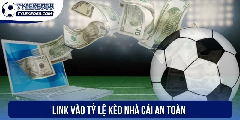 Link vào tỷ lệ kèo nhà cái an toàn