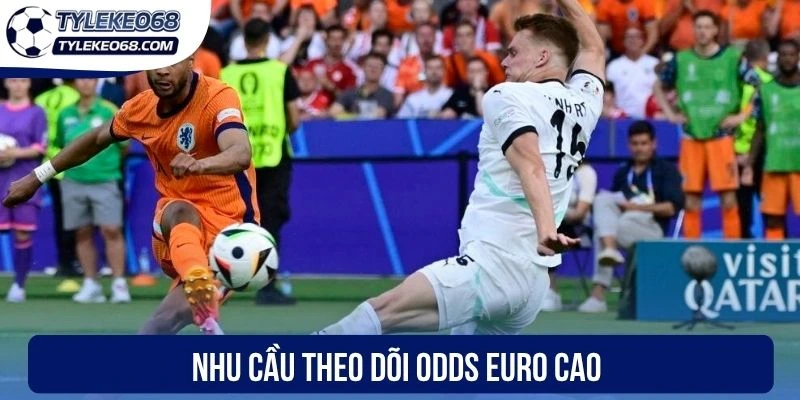 Nhu cầu theo dõi odds EURO cao