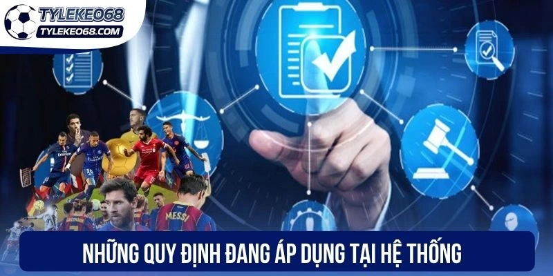 Những quy định đang áp dụng tại hệ thống
