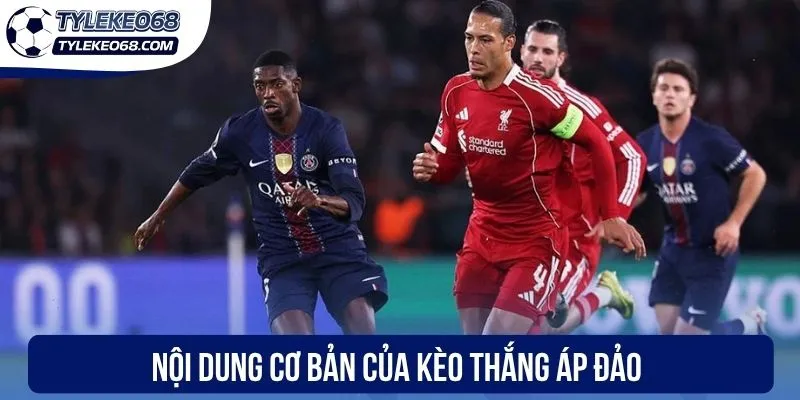 Nội dung cơ bản của kèo thắng áp đảo