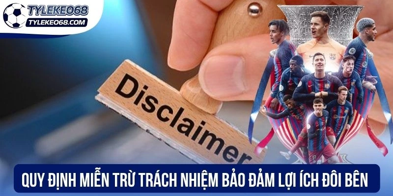 Quy định miễn trừ trách nhiệm bảo đảm lợi ích cho đôi bên