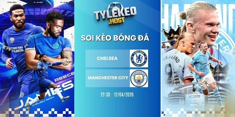 soi kèo nhà cái Chelsea vs Manchester City  - NHA, 12/04/2026