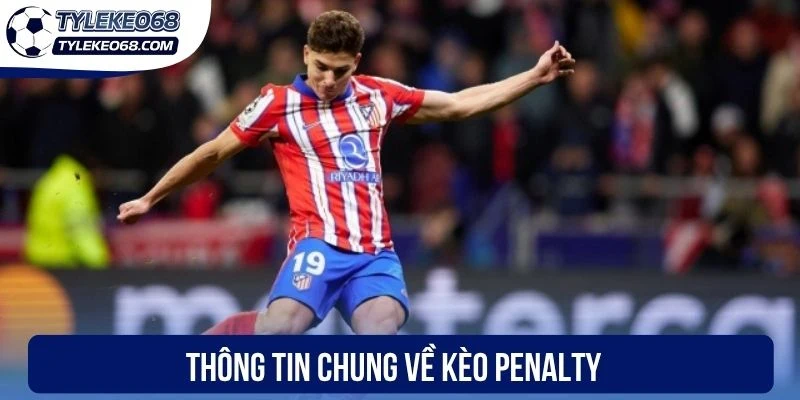 Kèo Penalty - Cách Tính Thắng Thua Và Mẹo Soi Odds Hiệu Quả 1 Thông tin chung về kèo penalty