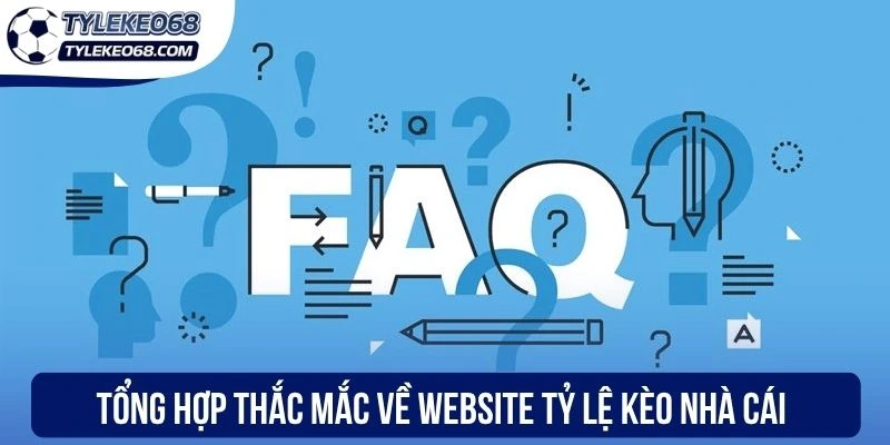 Tổng hợp thắc mắc về website tỷ lệ kèo nhà cái
