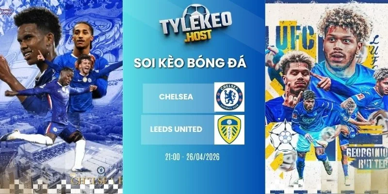 Ty le keo Chelsea vs Leeds United - FA Cup, 26/04/2026