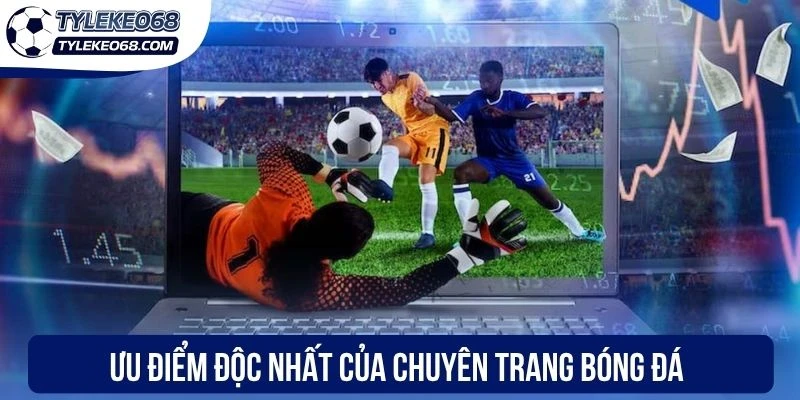 Ưu điểm độc nhất của chuyên trang bóng đá