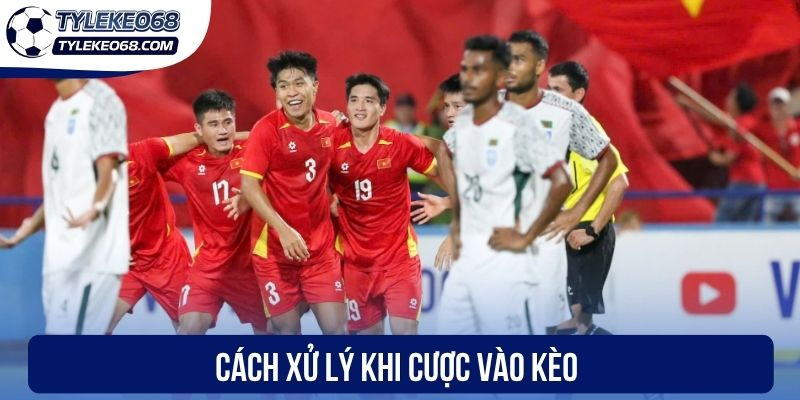 Cách xử lý khi cược vào kèo