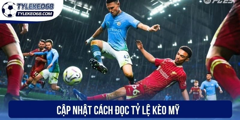 Cập nhật cách đọc tỷ lệ kèo Mỹ 