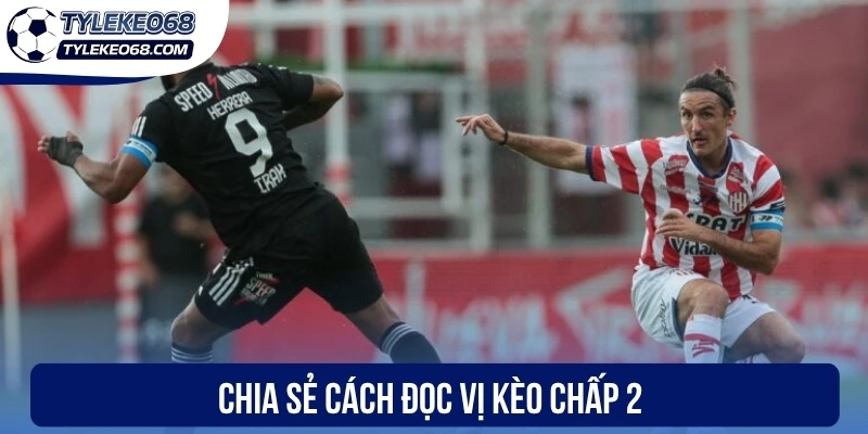 Chia sẻ cách đọc vị kèo chấp 2