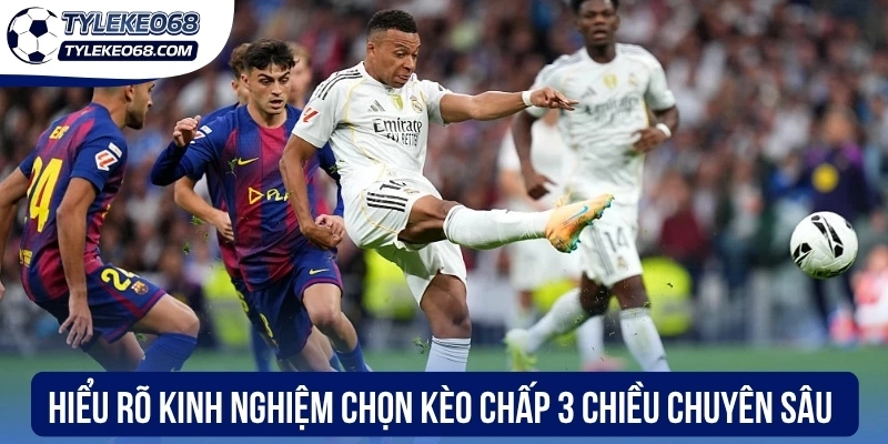 Kèo Chấp 3 Chiều - Cách Đọc Và Tính Tiền Chuẩn Mọi Trận Đấu 3 Hiểu rõ kinh nghiệm chọn kèo chấp 3 chiều chuyên sâu
