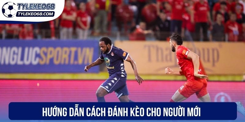 Hướng dẫn cách đánh kèo cho newbie