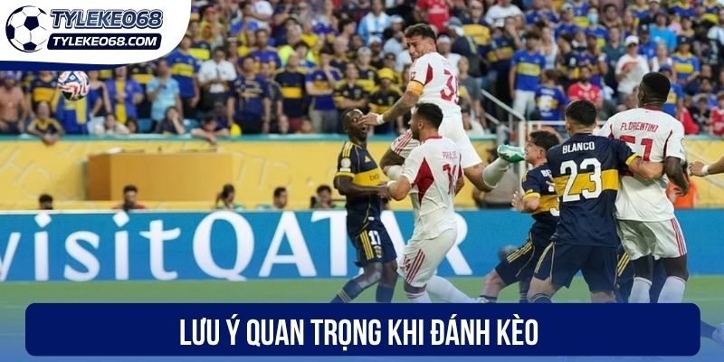 Lưu ý quan trọng khi đánh kèo